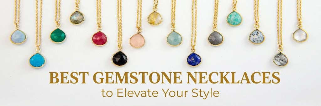 Best Gemstone Necklaces to Elevate Your Style